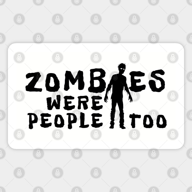 Zombies Were People Too Magnet by H. R. Sinclair